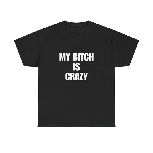 Cotton Tee - 'My Bitch Is Crazy'