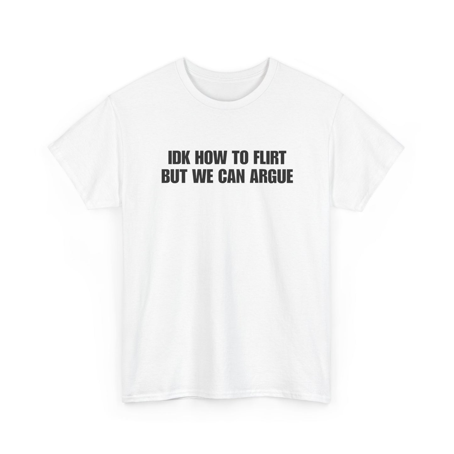 IDK How to Flirt But We Can Argue T-Shirt