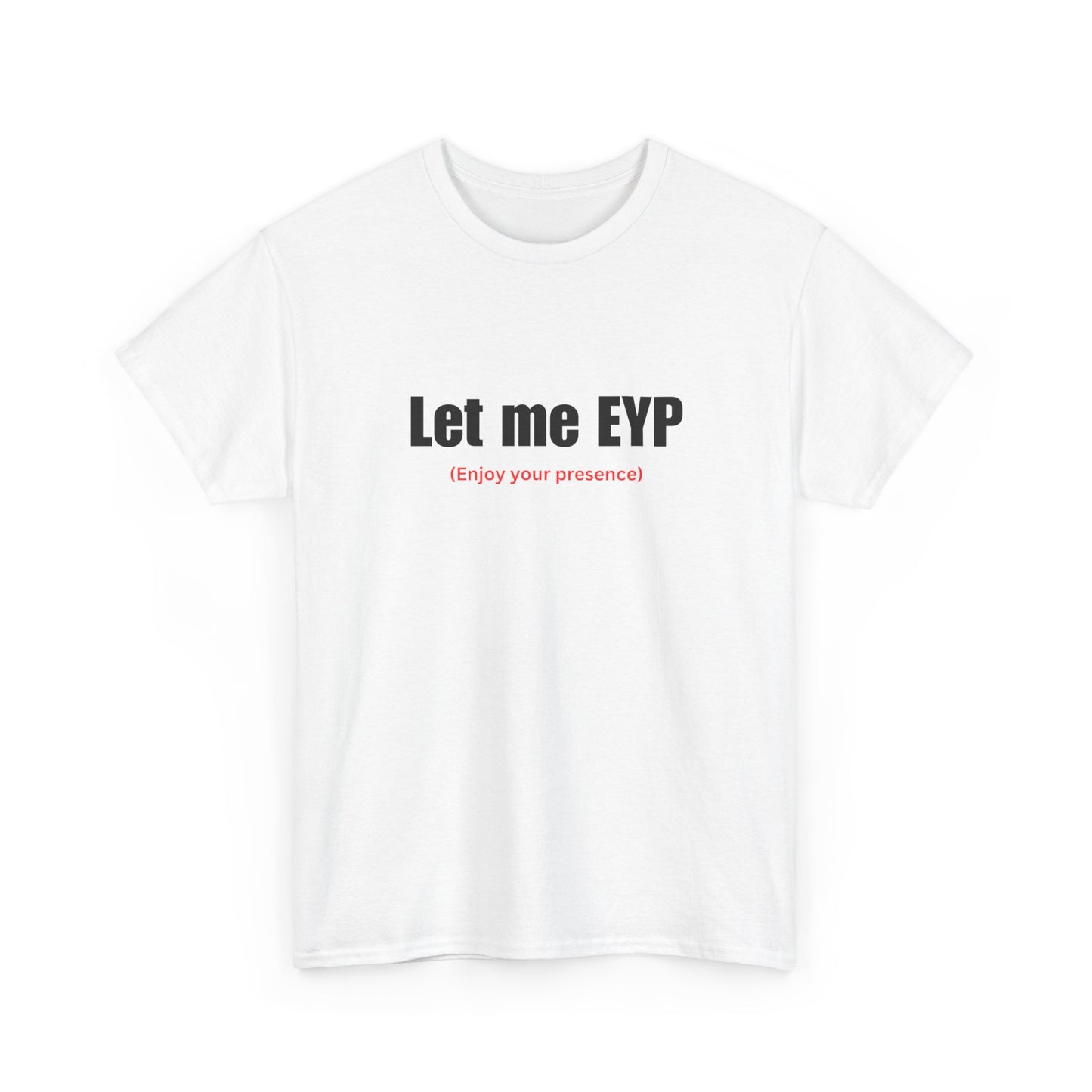 Let me EYP (Enjoy your presence)