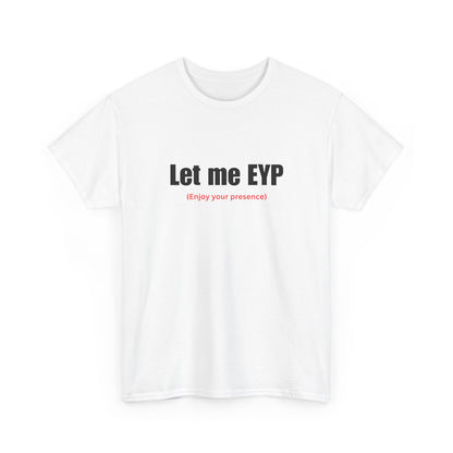 Let me EYP (Enjoy your presence)