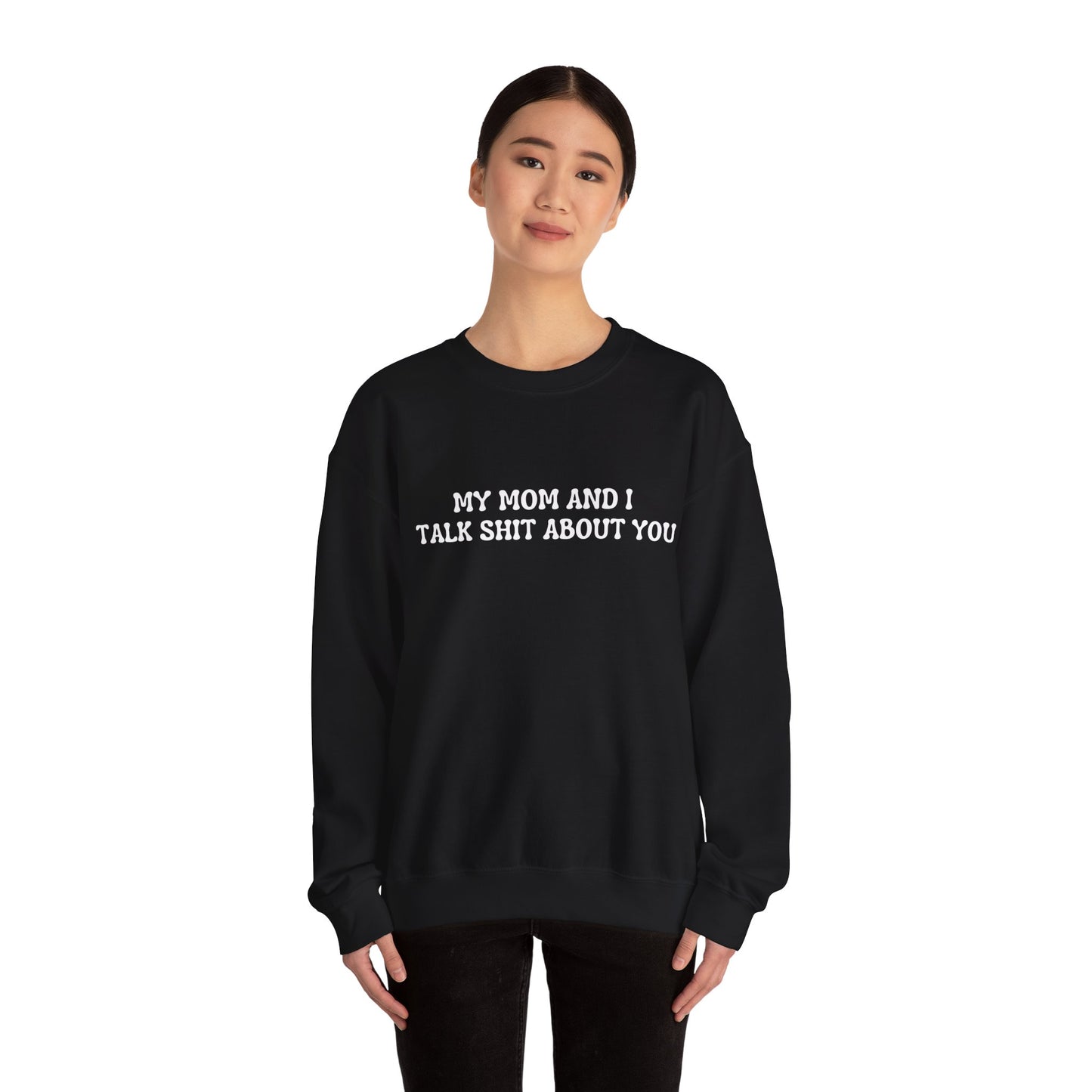 My mom and I talk shit about you