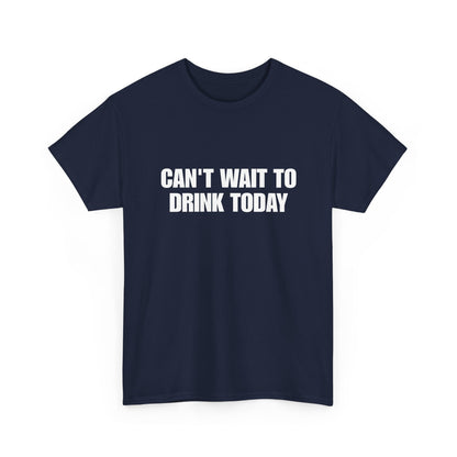 Can't Wait To Drink Today