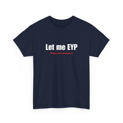 Let me EYP (Enjoy your presence)