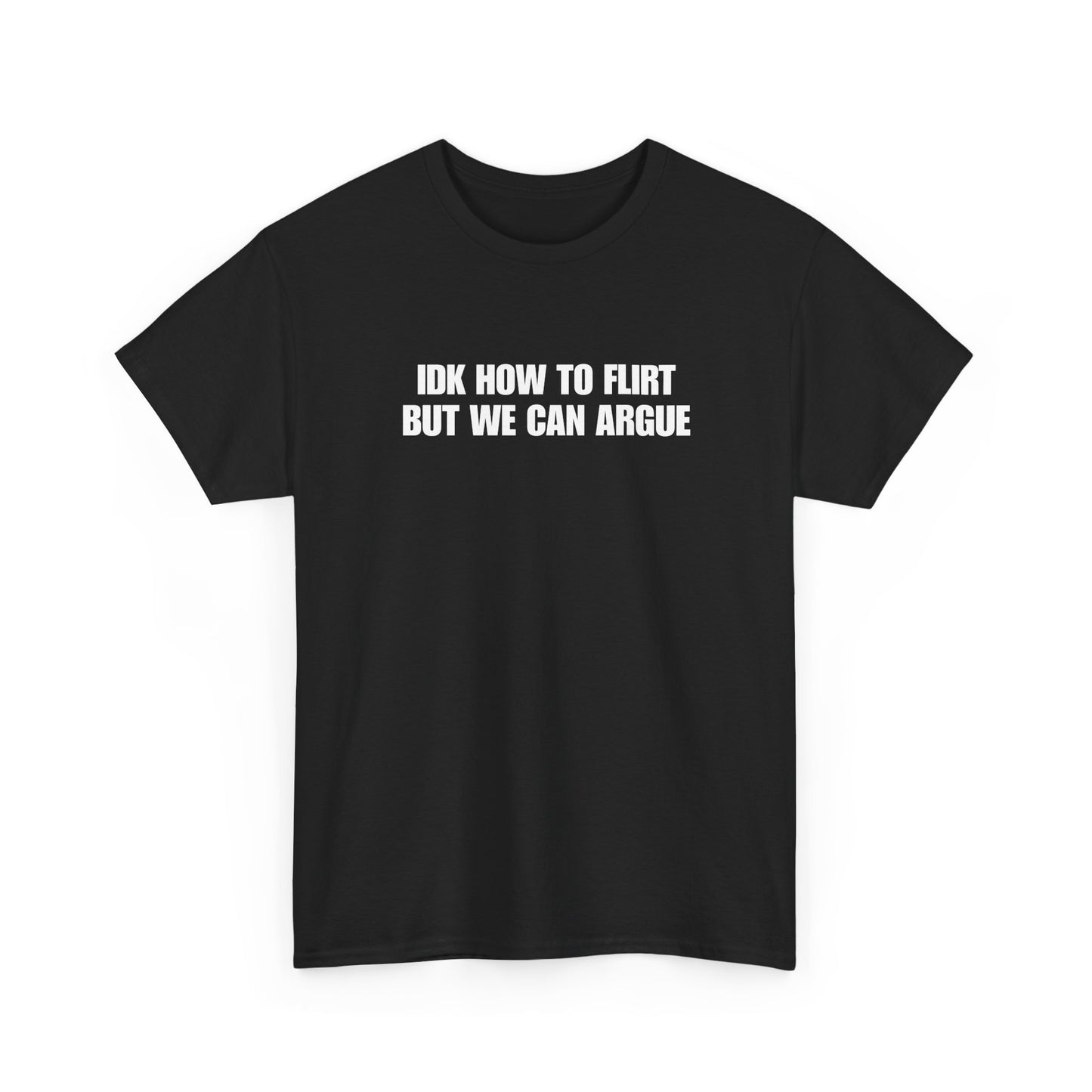 IDK How to Flirt But We Can Argue T-Shirt
