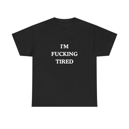 I'm Fucking Tired Unisex Cotton Tee