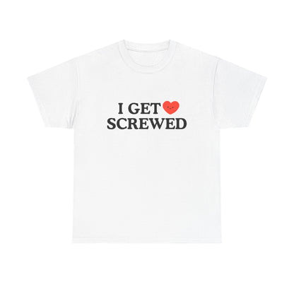 Cotton Tee - 'I Get Screwed'