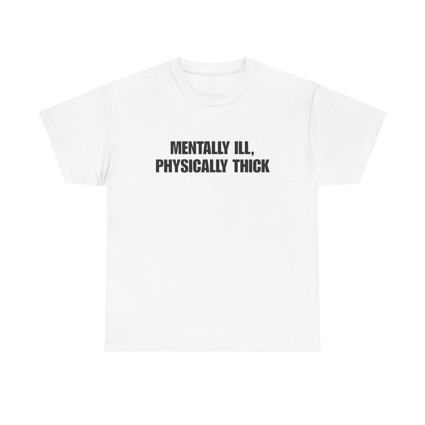 Mentally Ill, Physically Thick