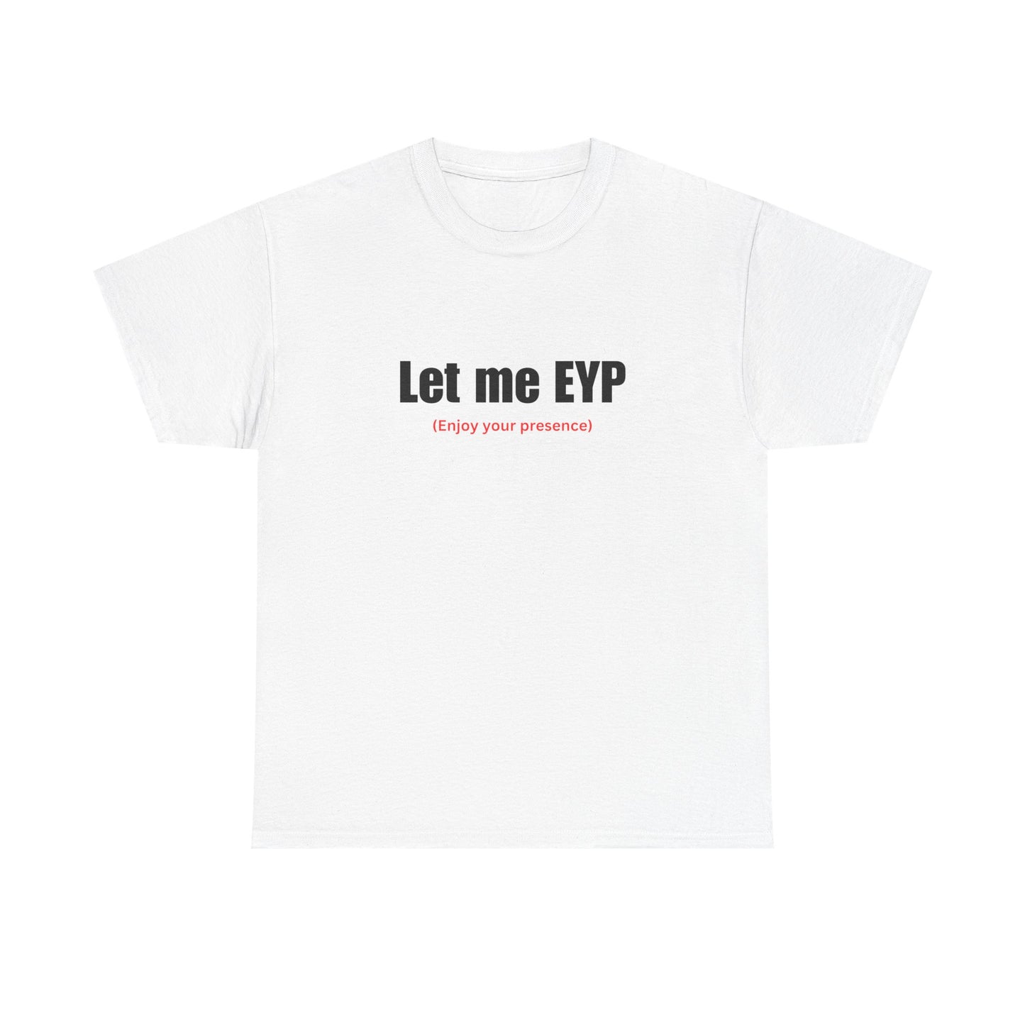 Let me EYP (Enjoy your presence)