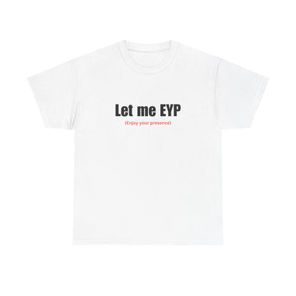 Let me EYP (Enjoy your presence)