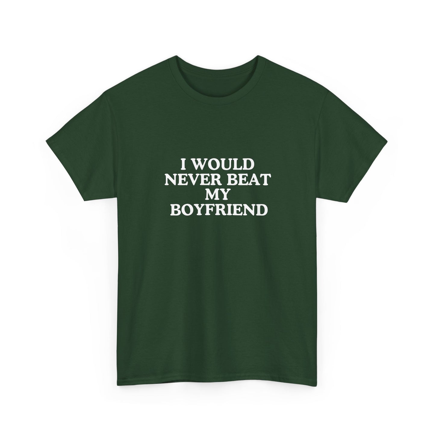 I would never beat my boyfriend