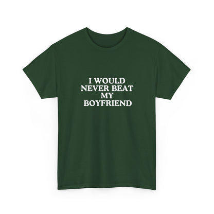 I would never beat my boyfriend