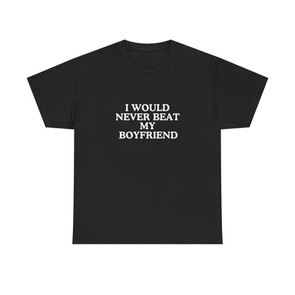 I would never beat my boyfriend