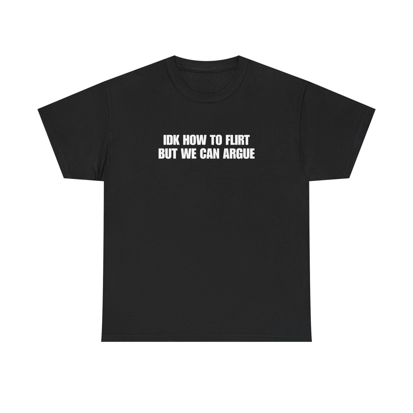 IDK How to Flirt But We Can Argue T-Shirt