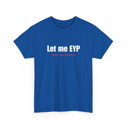 Let me EYP (Enjoy your presence)