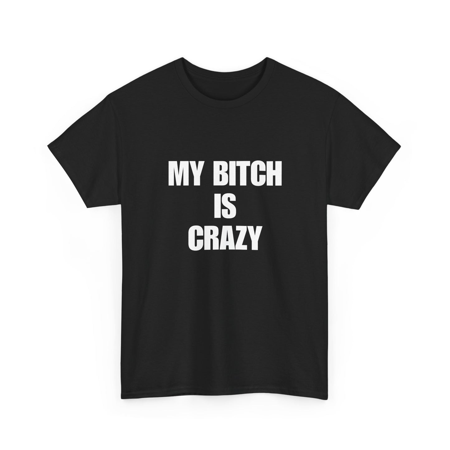 Cotton Tee - 'My Bitch Is Crazy'