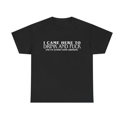 Unisex Heavy Cotton Tee "I came here to drink"