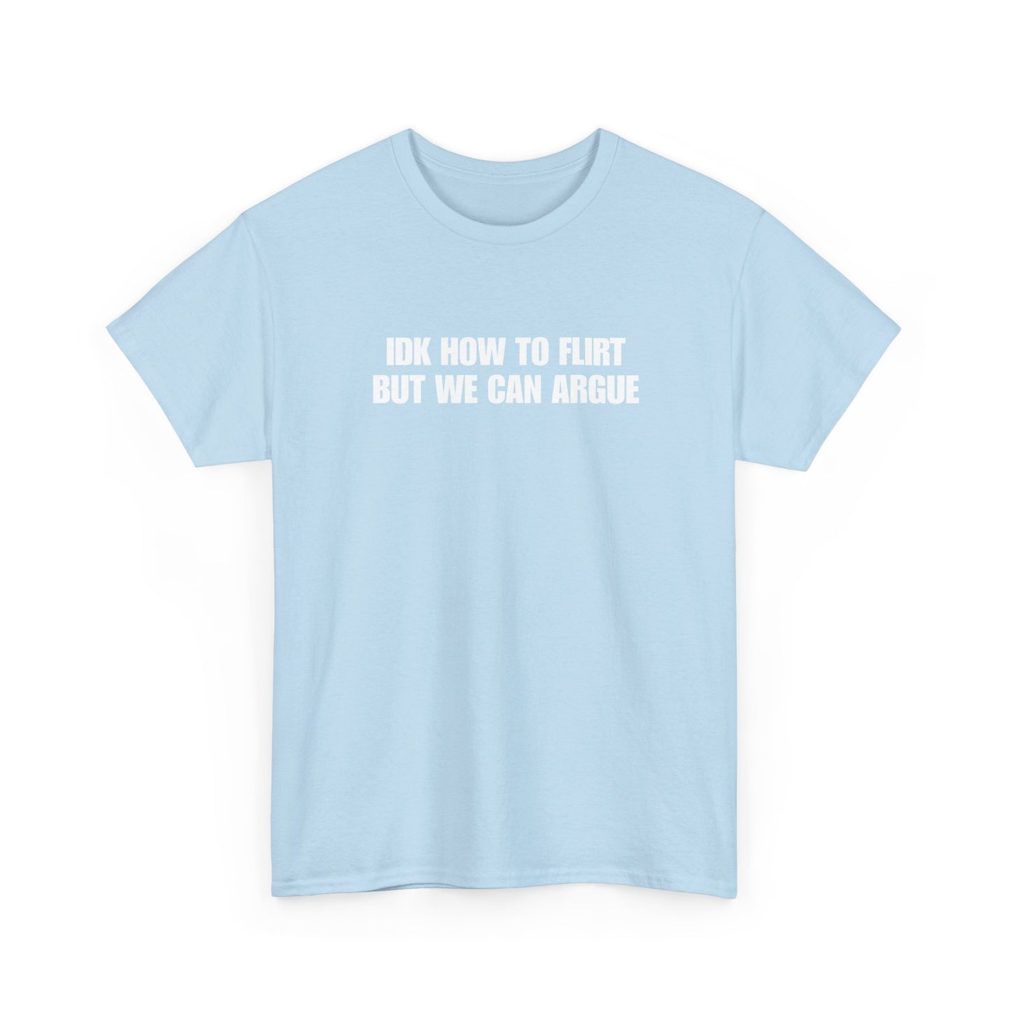 IDK How to Flirt But We Can Argue T-Shirt