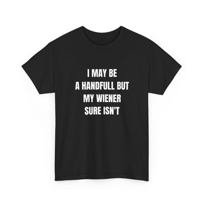 I may be a handfull but my WIENER sure isn't