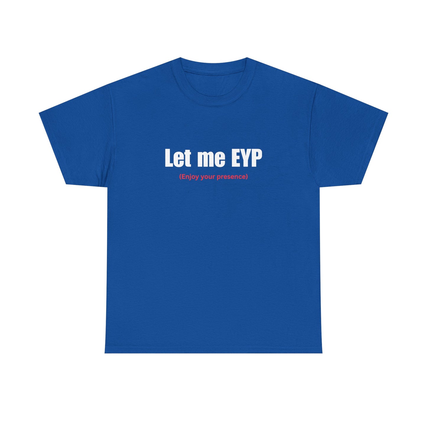 Let me EYP (Enjoy your presence)