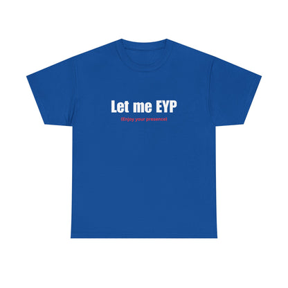 Let me EYP (Enjoy your presence)
