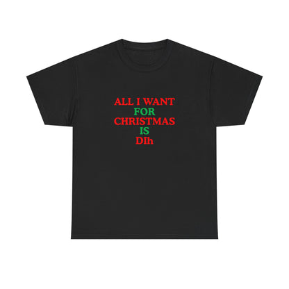 Christmas Tee: 'All I Want for Christmas Is Dih' Unisex Heavy Cotton Shirt