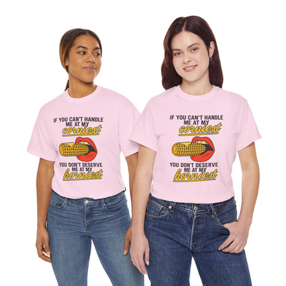 If you can't handle me at my corniest, you don't deserve me at my horniest