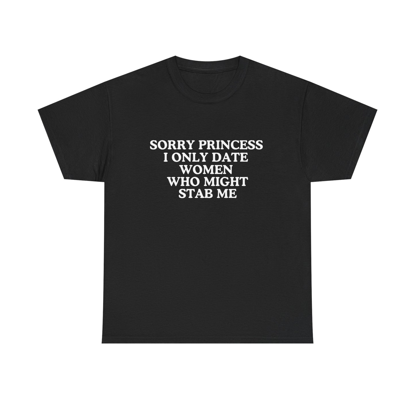 Sorry princess I only date women who might stab me