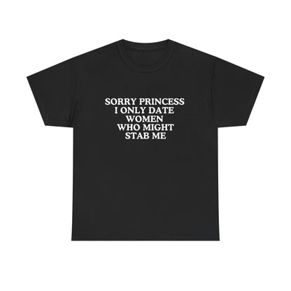 Sorry princess I only date women who might stab me