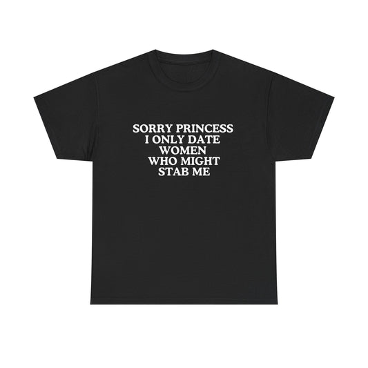 Sorry princess I only date women who might stab me