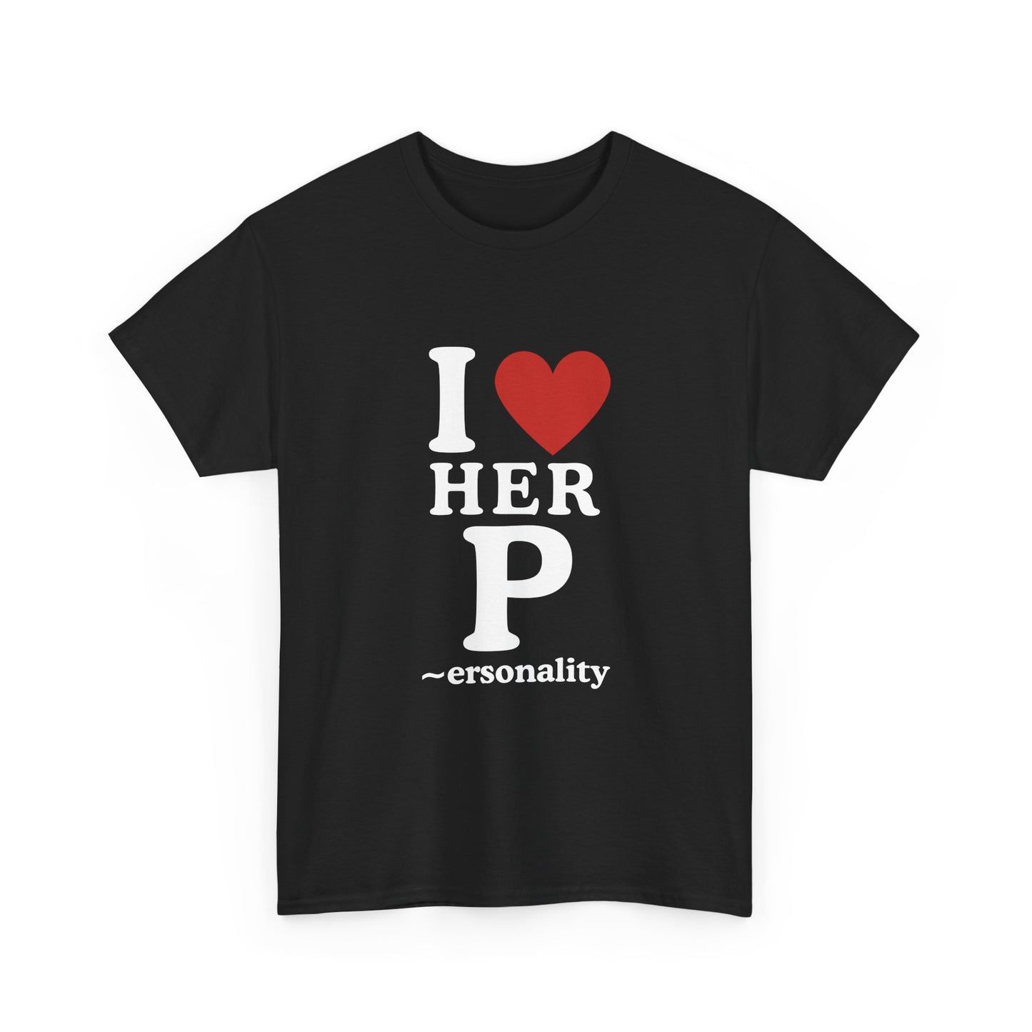 I Love Her Personality Unisex Tee, Cute Gift for Her, Funny Shirt, Casual Outfit, Birthday Gift, Women's Day Apparel