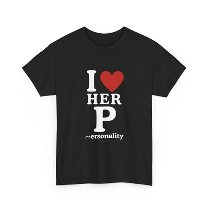 I Love Her Personality Unisex Tee, Cute Gift for Her, Funny Shirt, Casual Outfit, Birthday Gift, Women's Day Apparel
