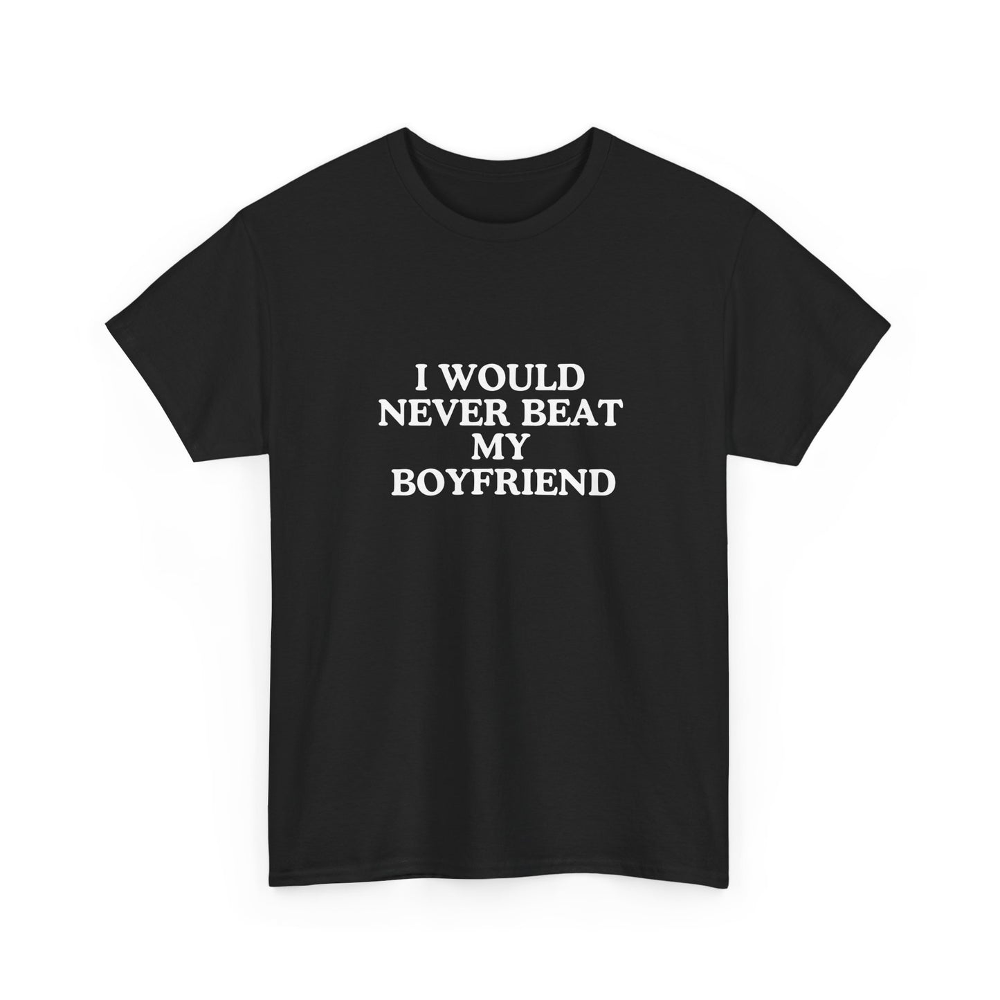I would never beat my boyfriend