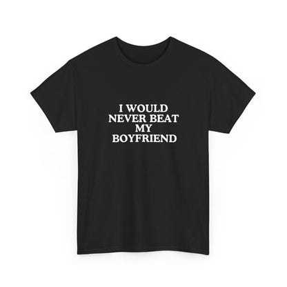 I would never beat my boyfriend