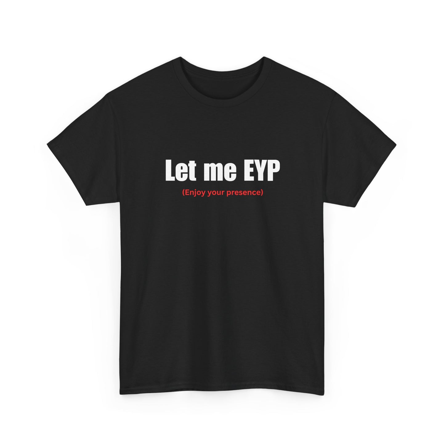 Let me EYP (Enjoy your presence)