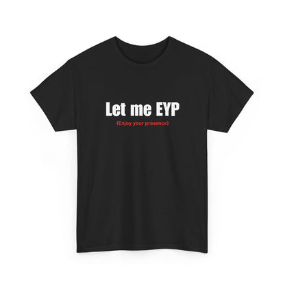 Let me EYP (Enjoy your presence)