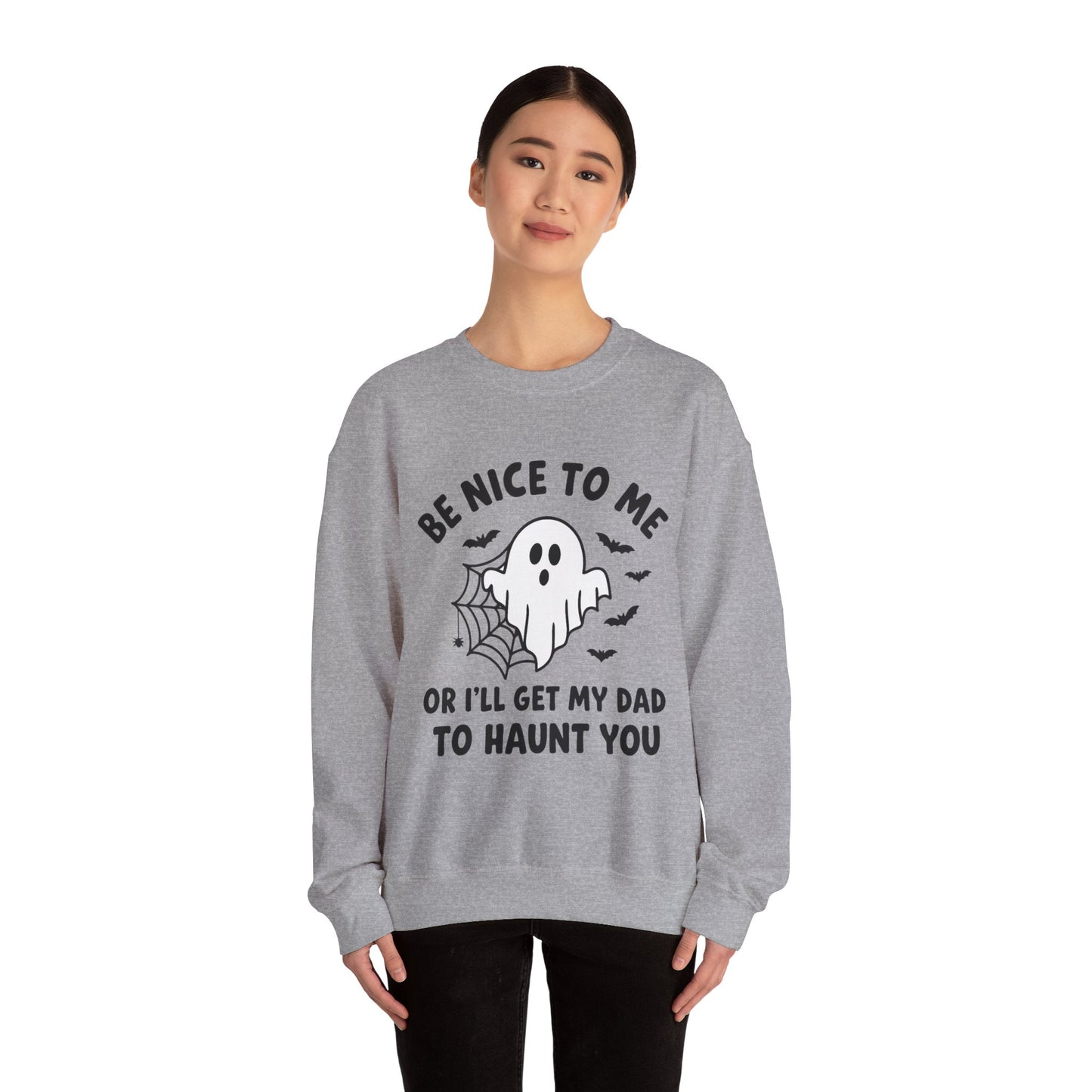 Be Nice to me or I'll get my dad to haunt you