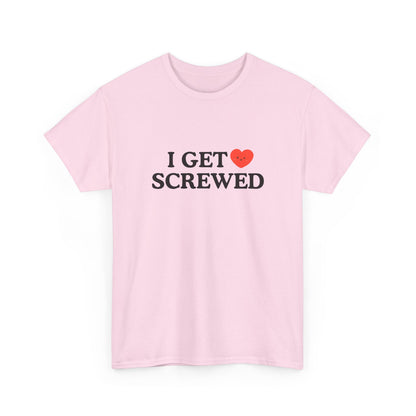 Cotton Tee - 'I Get Screwed'