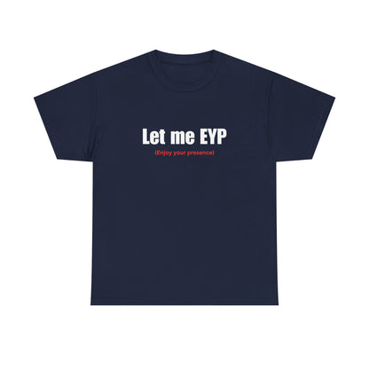 Let me EYP (Enjoy your presence)