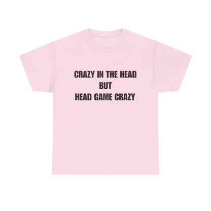 'Crazy in the Head But Head Game Crazy' Statement Tee