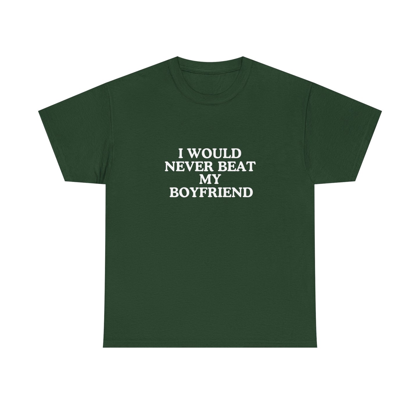 I would never beat my boyfriend