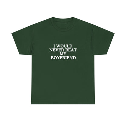 I would never beat my boyfriend