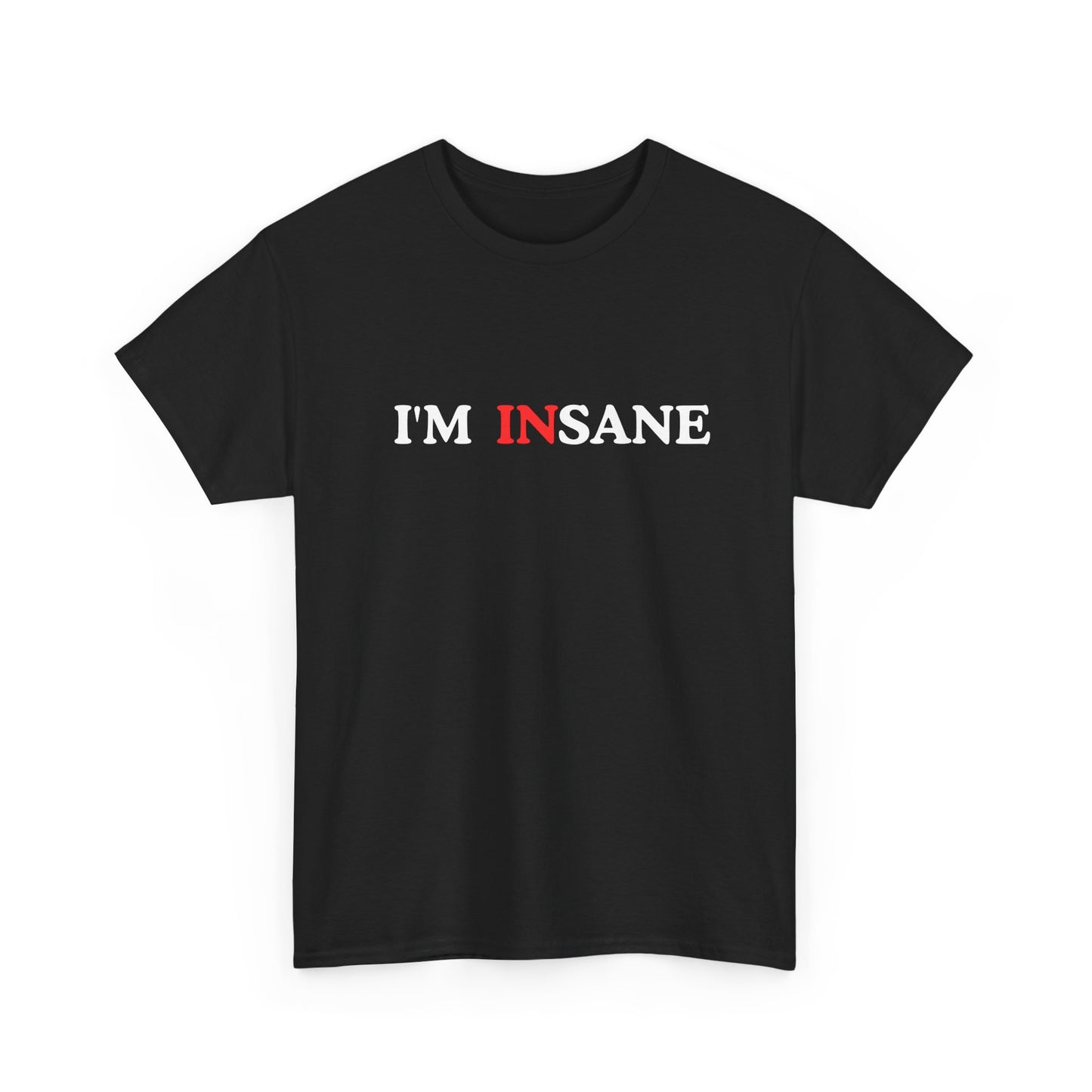 I'm Insane Unisex Tee