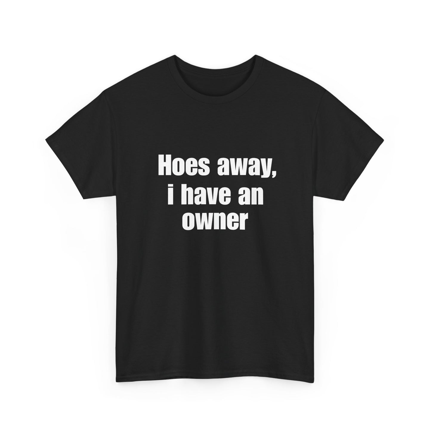 Hoes Away I Have An Owner
