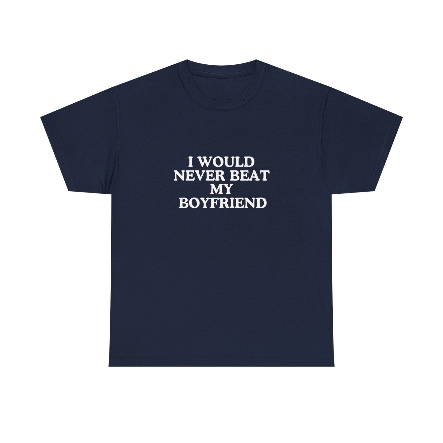 I would never beat my boyfriend