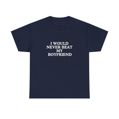 I would never beat my boyfriend