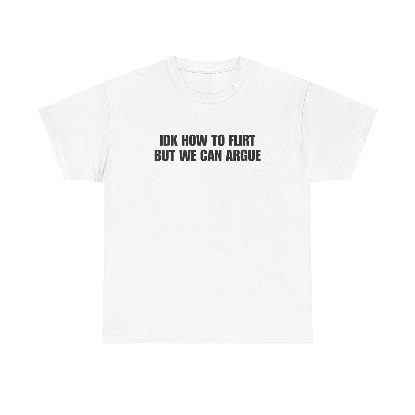 IDK How to Flirt But We Can Argue T-Shirt