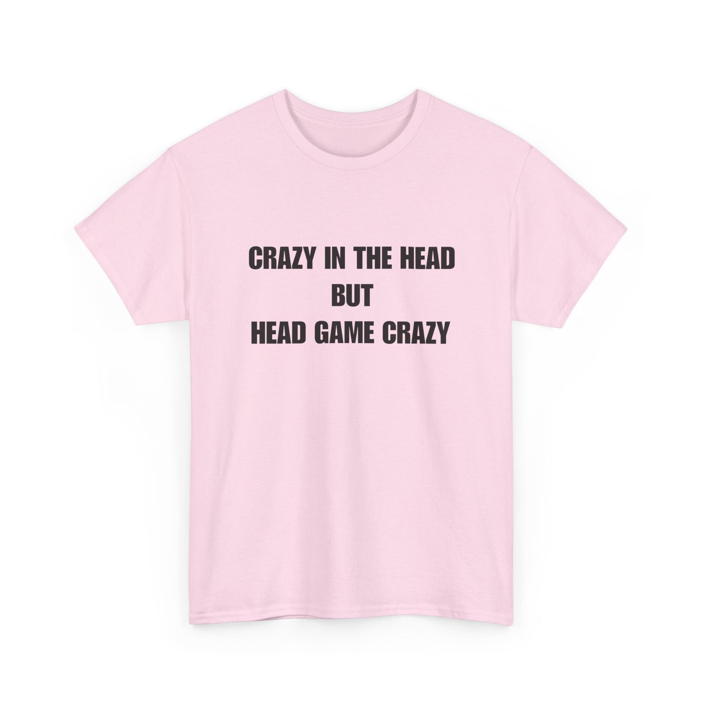 'Crazy in the Head But Head Game Crazy' Statement Tee