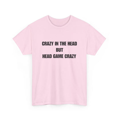 'Crazy in the Head But Head Game Crazy' Statement Tee