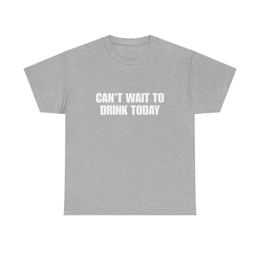Can't Wait To Drink Today