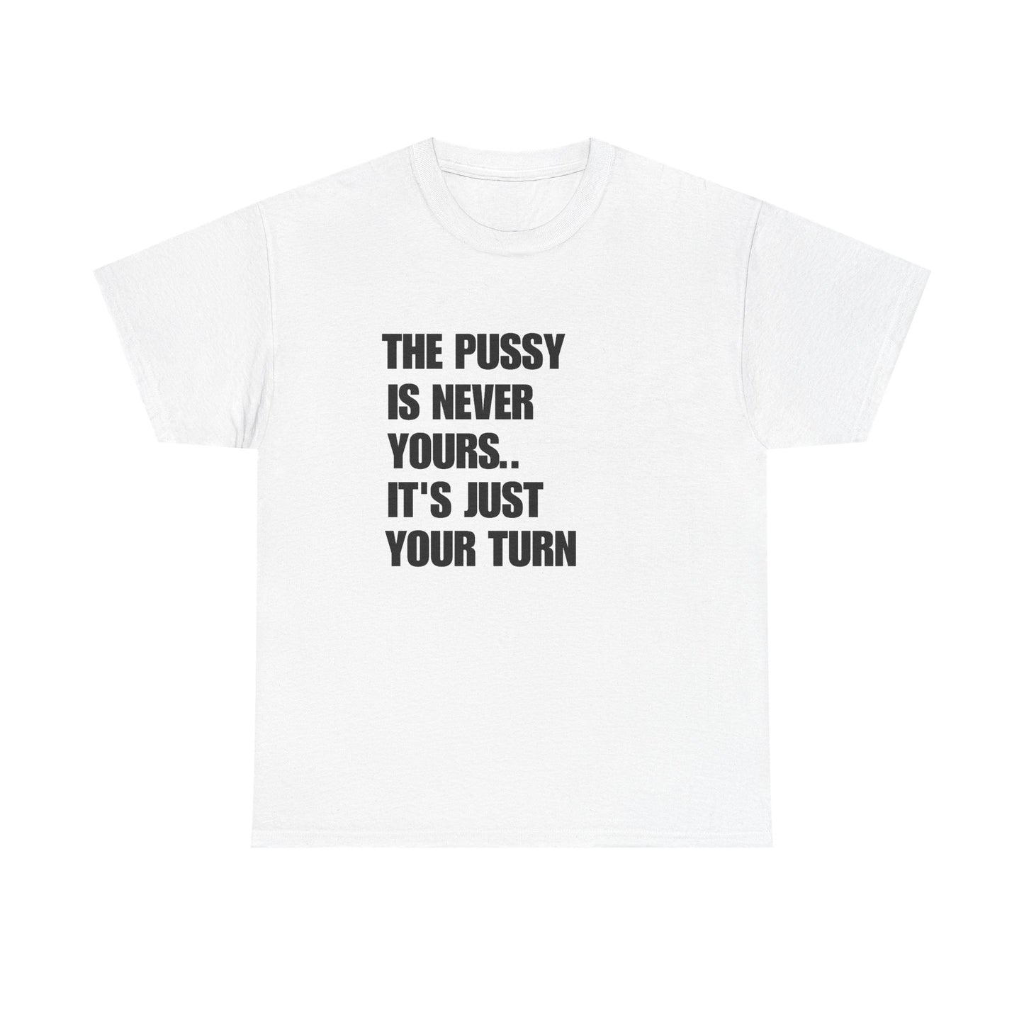 The Pussy Is Never Yours. It’s Just Your Turn